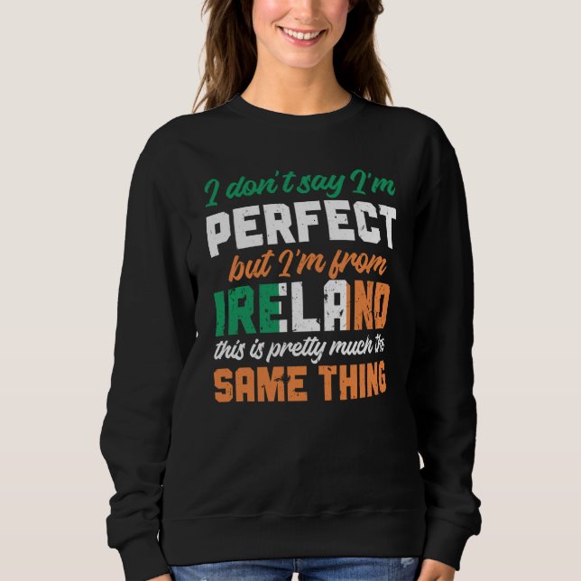 Sweatshirt Irish Flag I Don'T Say I'm Perfect But I'm From Ir (Devant)