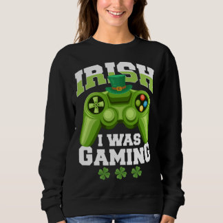 Sweatshirt Irish I Was Gaming saint patricks day mens boys