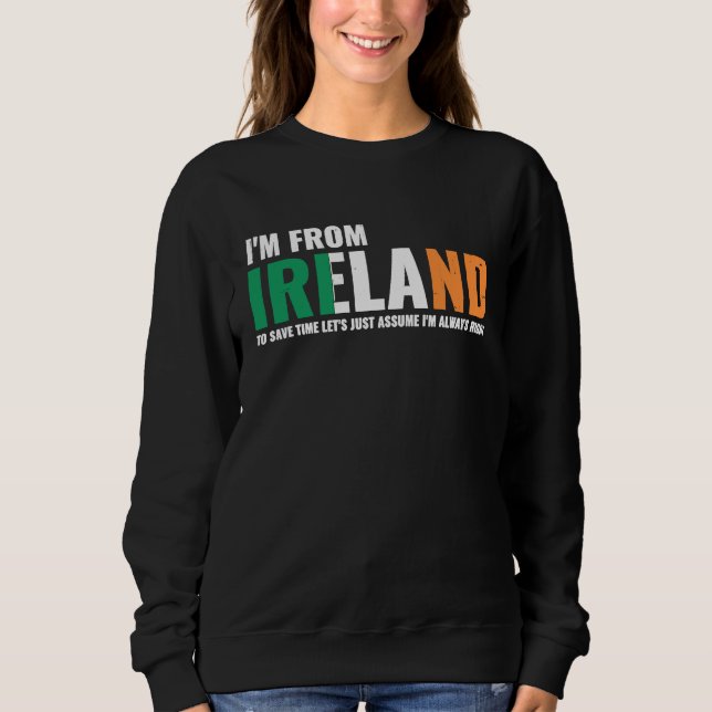 Sweatshirt Irish I'm From Ireland Let'S Just Assume I'm Alway (Devant)