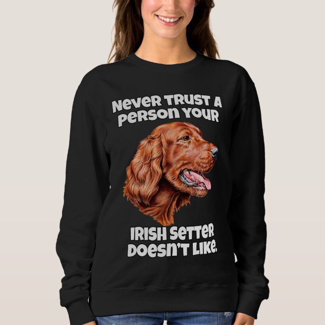 Sweatshirt Irish Setter Dog Never Trust A Person Your Irish S (Devant)
