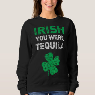 Sweatshirt Irish Vous étiez Tequila Funny St. Saint Patrick D