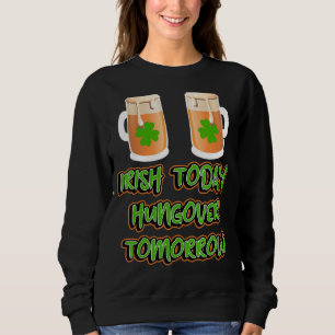 Sweatshirt Irlandais Aujourd'Hui Hungover Demain Drôle St pat