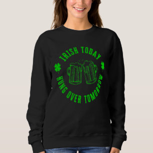 Sweatshirt Irlandais Aujourd'Hui Hungover Demain Drôle St pat