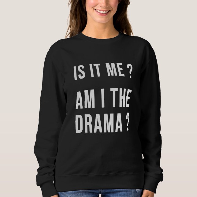 Sweatshirt Is It Me Am I The Drama   Sarcasm Mom (Devant)
