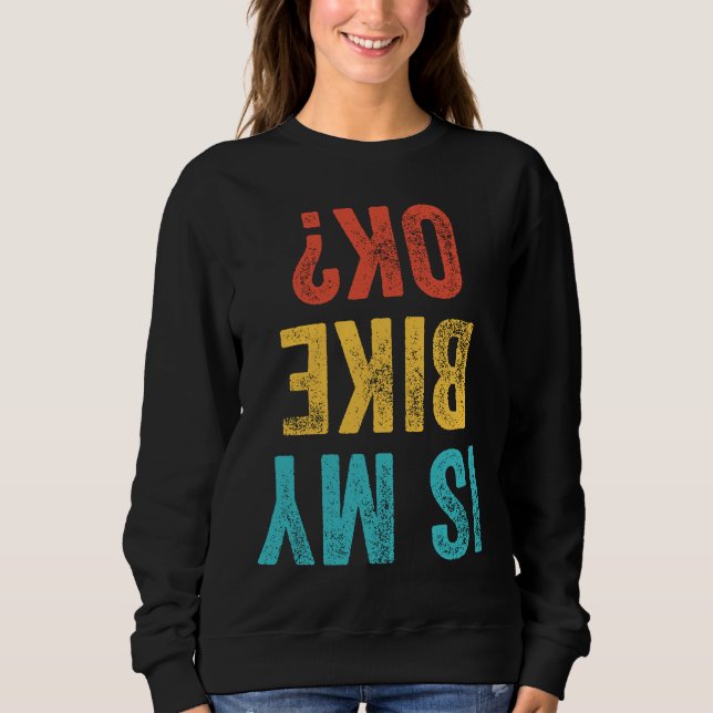 Sweatshirt Is My Bike OK  Motorcycle Dirt Bike Biker Bicycle  (Devant)