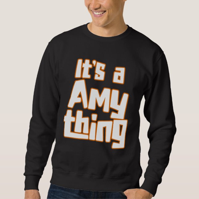 Sweatshirt It s a Amy Thing (Devant)