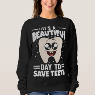 Sweatshirt It s A Beautiful Day To Save Teeth