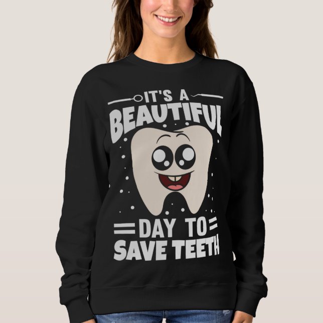 Sweatshirt It s A Beautiful Day To Save Teeth (Devant)