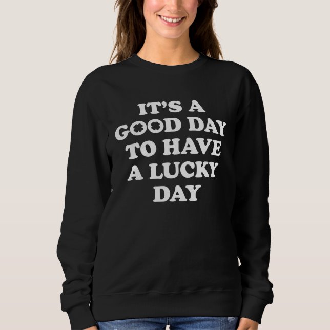 Sweatshirt It s A Good Day To Have A Lucky Day  7 (Devant)