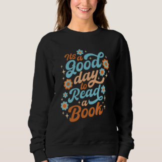 Sweatshirt It s a Good Day to Read a Book  Reading Book