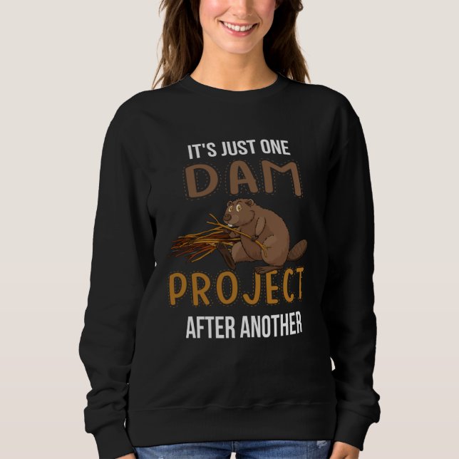 Sweatshirt It s Just Ones Dam Project After Another  Beaver Q (Devant)
