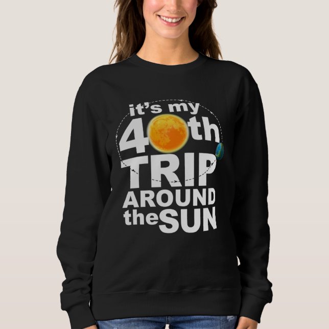 Sweatshirt It s my 40th Trip Around the Sun (Devant)