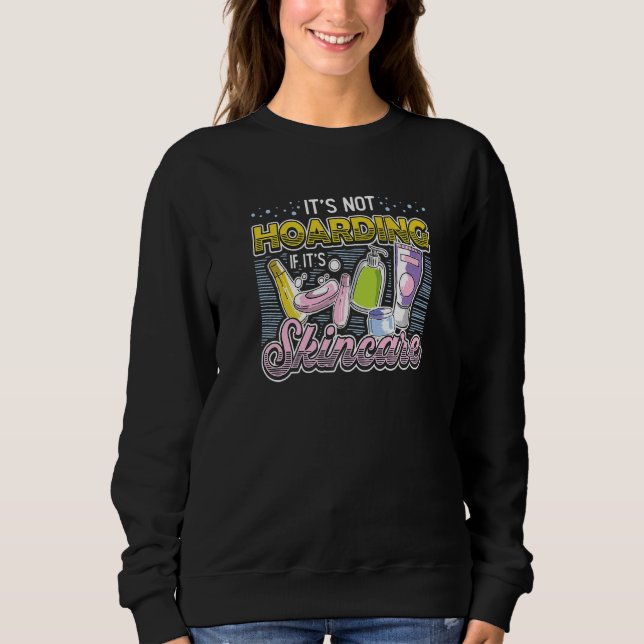 Sweatshirt It´s Not Hoarding If It´s Skincare Esthetician   (Devant)