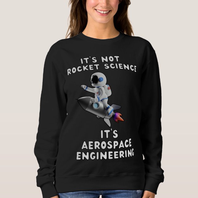 Sweatshirt It s Not Rocket Science  It s Aerospace Engineerin (Devant)