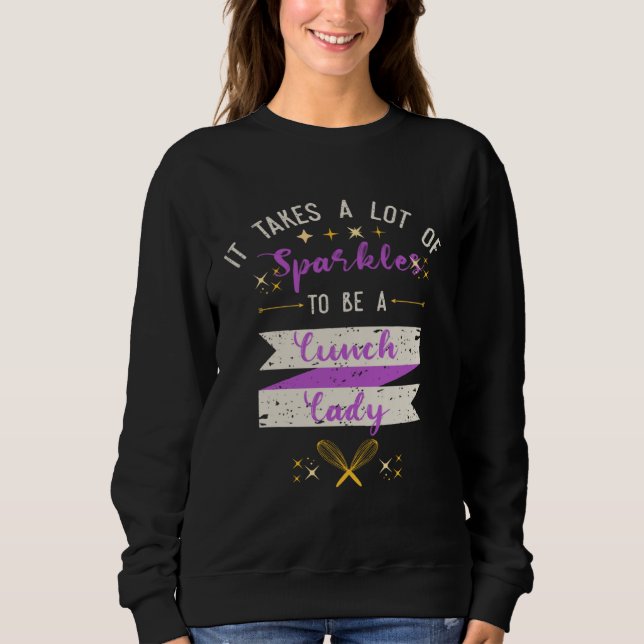 Sweatshirt It Takes A Lot Of Sparkles Lunch Lady (Devant)