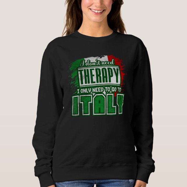 Sweatshirt Italia I Just Need To Go To Italy (Devant)