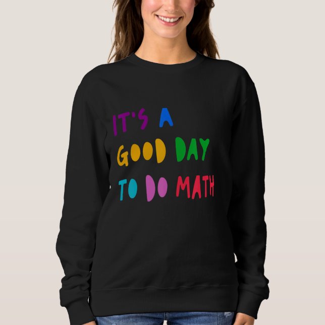 Sweatshirt It's A Good Day To Do Math Student Teacher Back To (Devant)
