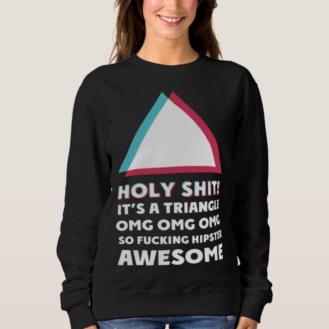 Sweatshirt its a triangle OMC Humor Sassy  hipster (Devant)