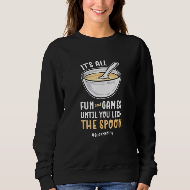 Sweatshirt Its All Fun And Games Until You Lick The Spoon Soa (Devant)
