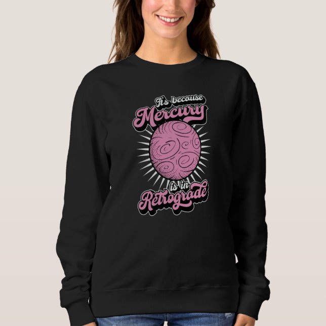 Sweatshirt It's Because Mercury Is In Retrograde Astrology An (Devant)