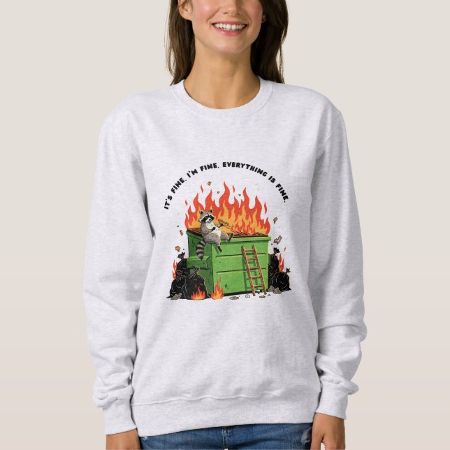 Sweatshirt It's Fine Dumpster Fire  (Devant)
