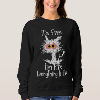 Sweatshirt Its Fine Im Fine Everything Is Fine cat fathers da