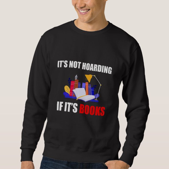 Sweatshirt It's hoarding if it's books  book (Devant)