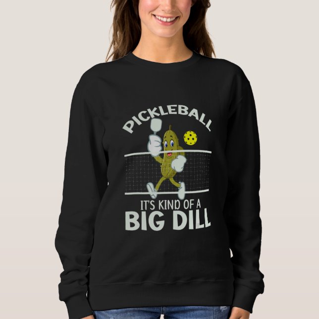 Sweatshirt It's Kind Of A Big Dill   Pickleball Paddleball (Devant)