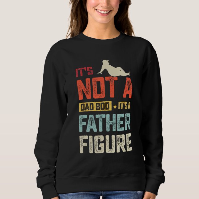 Sweatshirt Its Not A Dad Bod Its A Father Figure  Vintage Dad (Devant)