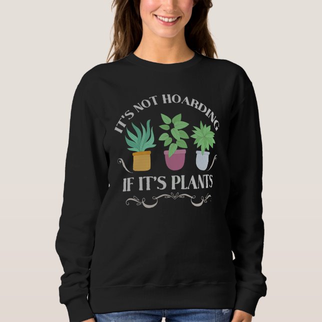 Sweatshirt It's Not Hoarding If It's Plants  Gardening Housep (Devant)