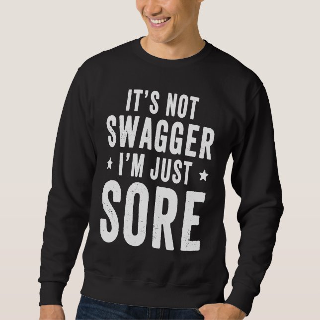 Sweatshirt It's Not Swagger I'm Just Sore   Workout Gym Sayin (Devant)