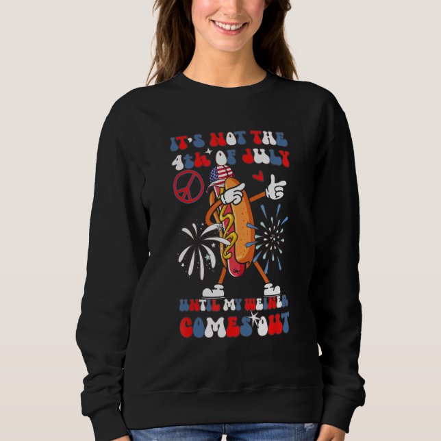 Sweatshirt It's Not The 4th of July Until My Weiner Comes Out (Devant)