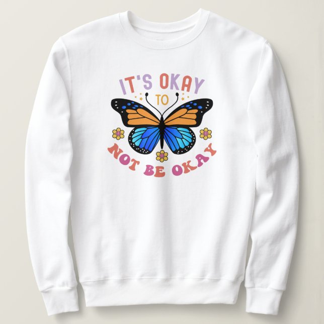 Sweatshirt "It's Okay To Not Be Okay" Butterfly (Design devant)