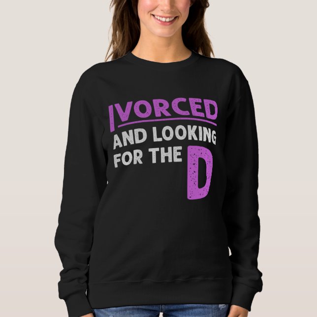 Sweatshirt Ivorced And Looking For The D Funny Online Dating  (Devant)