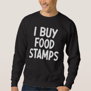 Sweatshirt J'achète des timbres alimentaires  dicton sarcasti