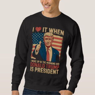 Sweatshirt J'adore quand je me réveille et que Trump est prés