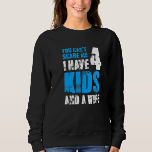 Sweatshirt J'Ai 4 Enfants Et Une Femme Paternal Aimant Parent