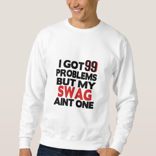 Sweatshirt J'Ai 99 Problèmes Mais Mon Swag N'Est Pas Un T-shi (Devant)