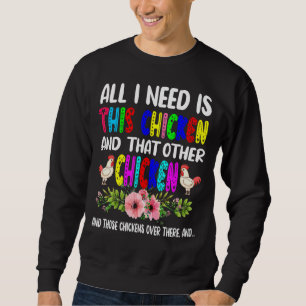 Sweatshirt J'Ai Besoin De Ce Poulet Et D'Autres Flux De Poule