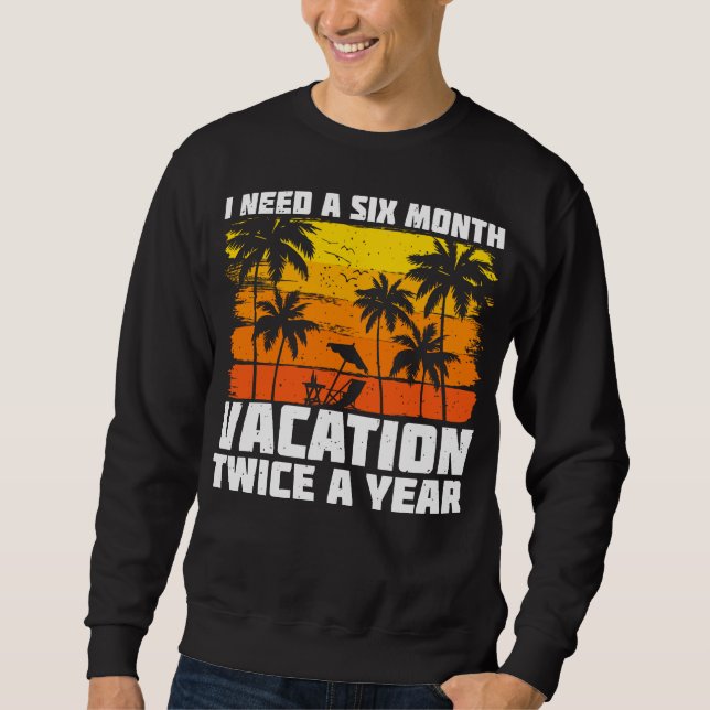 Sweatshirt J'Ai Besoin De Vacances De Six Mois Deux Fois Par  (Devant)