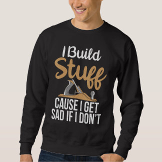 Sweatshirt J'ai construit des trucs parce que je deviens tris