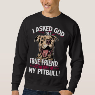 Sweatshirt J'Ai Demandé À Dieu Un Véritable Ami Alors Il M'A