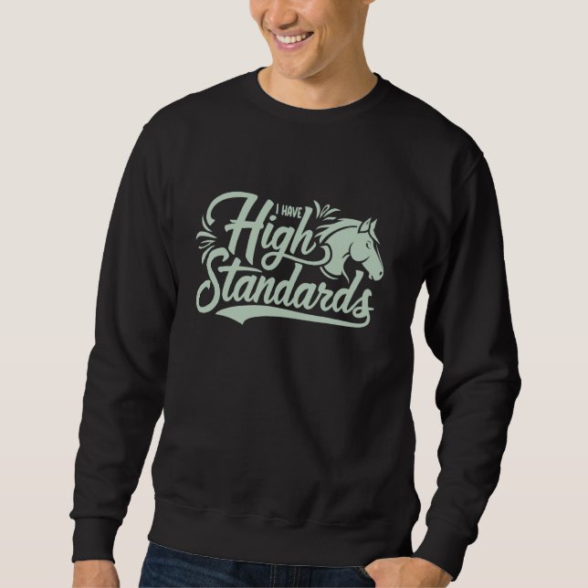 Sweatshirt J'Ai Des Normes Élevées, Cheval Lover Équestre 1 (Devant)