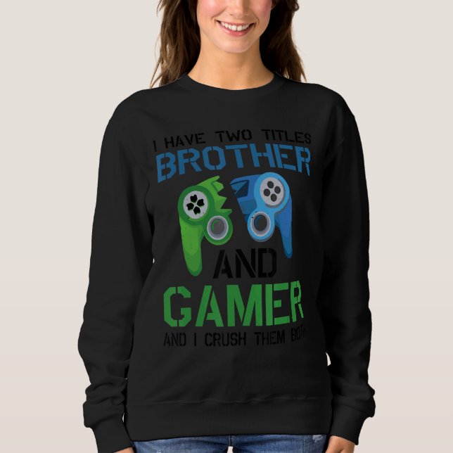 Sweatshirt J'Ai Deux Titres Brother Et Gamer Jeux Vidéo Pc (Devant)