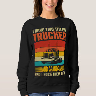 Sweatshirt J'ai deux titres camionneur et grand-père conducte