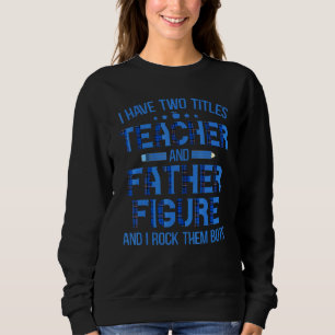 Sweatshirt J'Ai Deux Titres Enseignant Et Père Figure I Rock