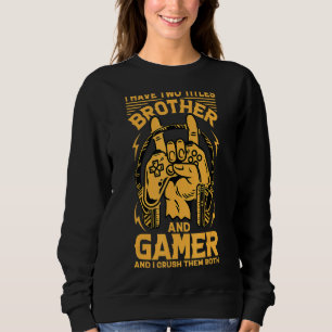 Sweatshirt J'Ai Deux Titres Frère Et Gamer Et J'Écrase La
