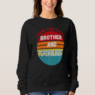 Sweatshirt J'Ai Deux Titres Frère Et Psychologue