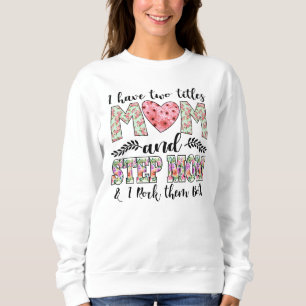 Sweatshirt J'ai deux titres, Maman et StepMom Je les roche