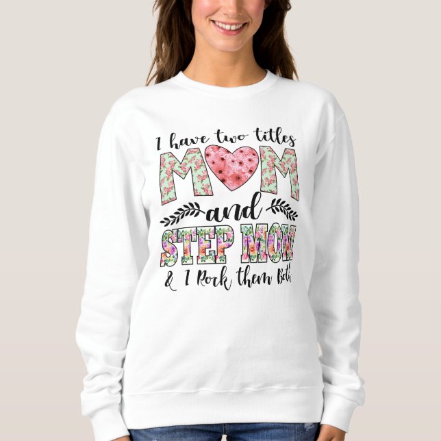 Sweatshirt J'ai deux titres, Maman et StepMom Je les roche (Devant)